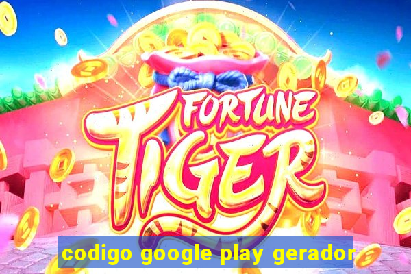 codigo google play gerador